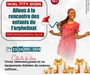 NOËL TITY 2024 / SOUS LA HOULETTE DE FABRICE LOKOSSOU : Une collecte de dons lancée au profit des enfants de l&rsquo;orphelinat Vikponangninou de Zè