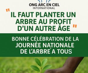 🌳 JOURNÉE NATIONALE DE L’ARBRE : Planter pour l’avenir; l’Ong Arc-en-ciel International exhorte à semer l’espoir pour un autre âge